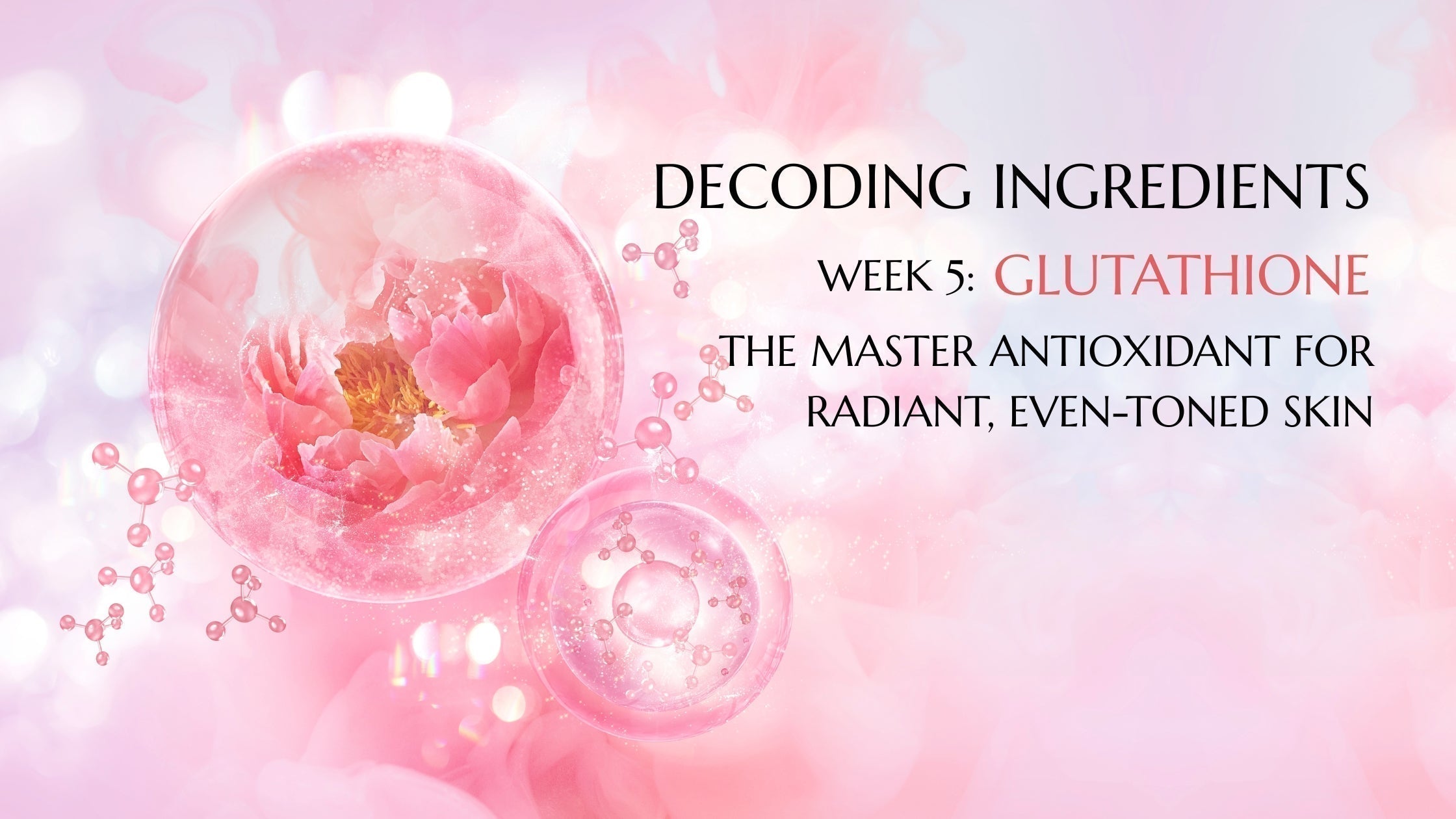 Glutathione: The Master Antioxidant for Radiant, Even-Toned Skin