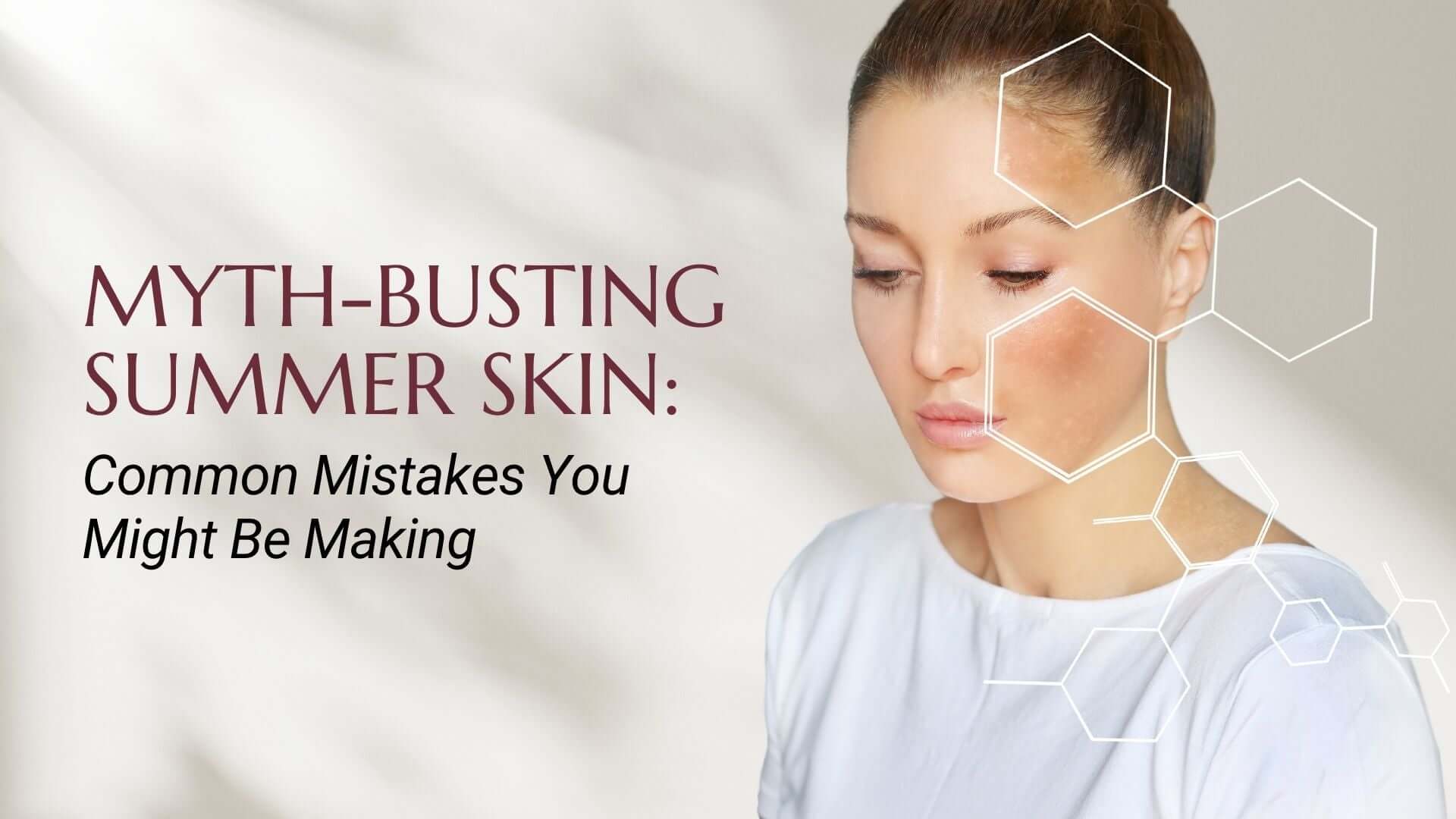 Myth-busting Summer Skincare Routines!