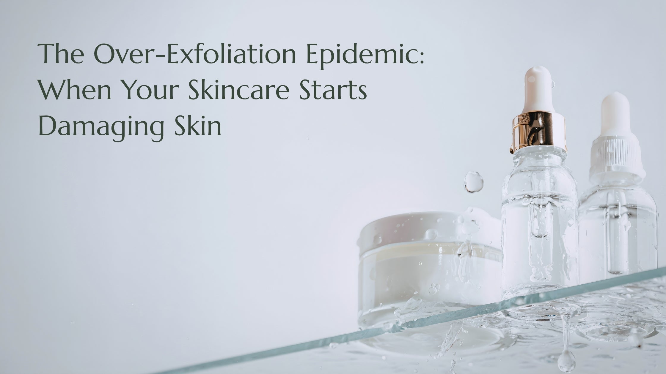 The Over-Exfoliation Epidemic: When Skincare Starts Damaging Skin
