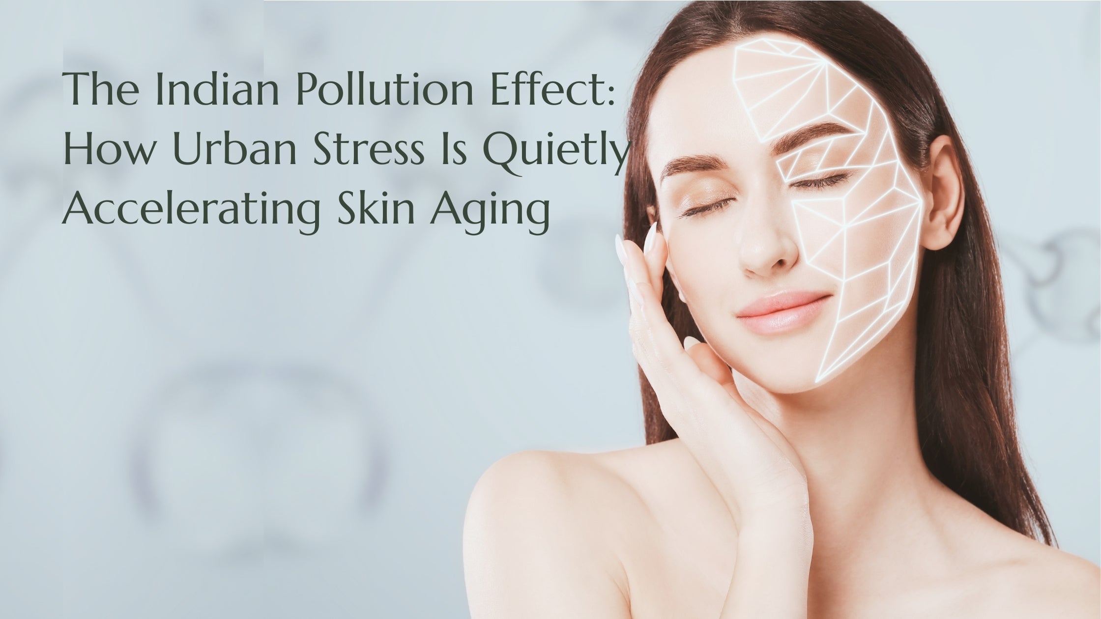 The Indian Pollution Effect: How Urban Stress Is Quietly Accelerating Skin Aging