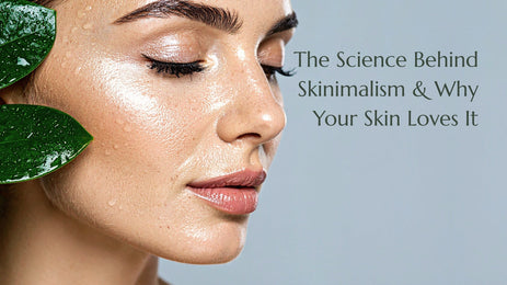The Science Behind Skinimalism and Why Your Skin Loves It