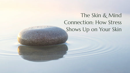 The Skin & Mind Connection: How Stress Shows Up on Your Skin