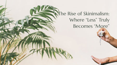 Skinimalism Meets Multitasking: Building Your Ultimate Minimal Skincare Kit