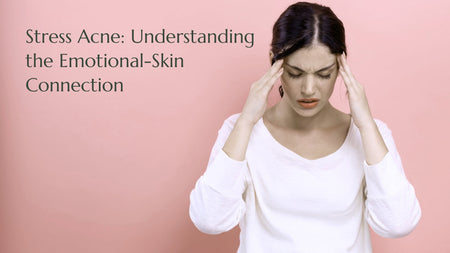 Stress Acne: Understanding the Emotional-Skin Connection