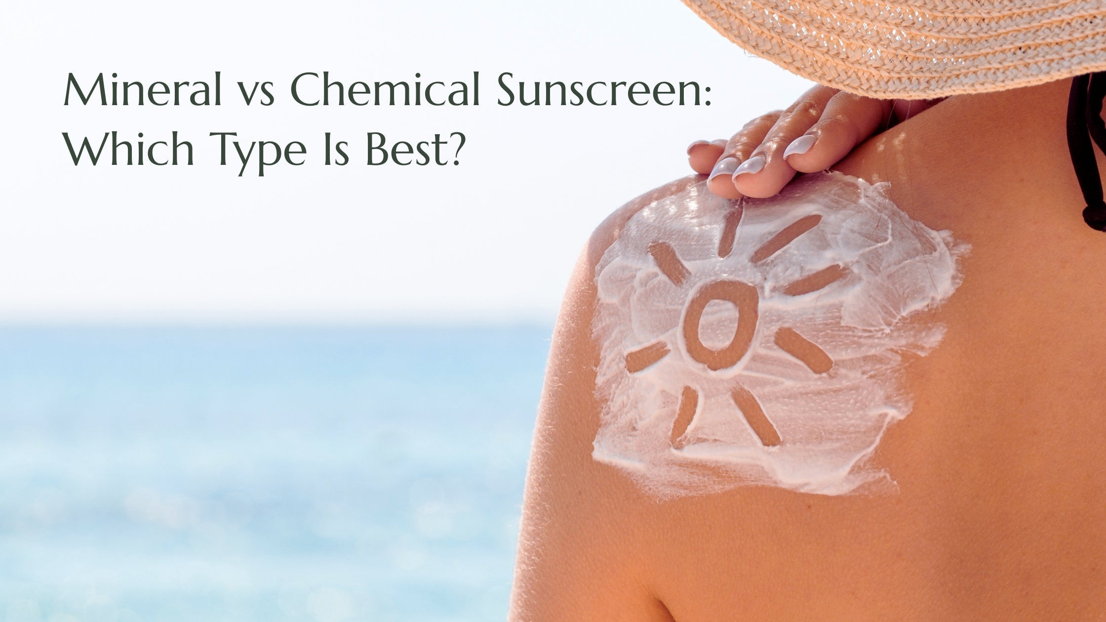Mineral vs Chemical Sunscreen: Understanding the Differences