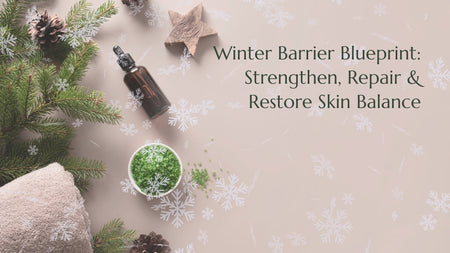 The Winter Barrier Blueprint: Strengthen, Repair & Restore Skin Balance