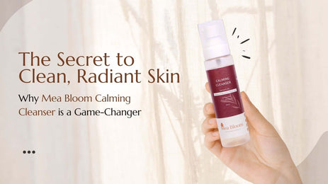 The Secret to Clean, Radiant Skin: Why Mea Bloom’s Calming Cleanser Is a Game-Changer!